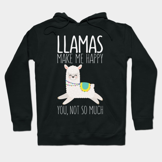 Llamas Make Me Happy You Not So Much Funny Saying Llama Hoodie by kdpdesigns